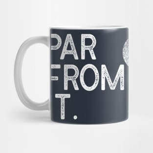 Par From It Golf Pun Mug